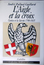 L'auteur de l'Aigle et la Croix n'est autre qu'André Palluel-Guillard, professeur émérite de l'université de Savoie et les musées d'Art et d'Histoire de Chambéry L'auteur de l'Aigle et la Croix n'est autre qu'André Palluel-Guillard, professeur émérite de l'université de Savoie et les musées d'Art et d'Histoire de Chambéry